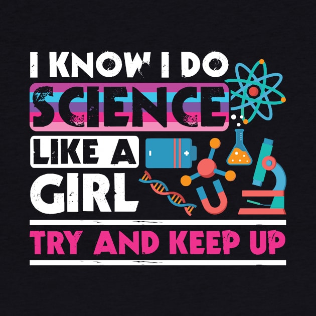 I Know I Do Science Like A Girl Try and Keep Up by Zone32